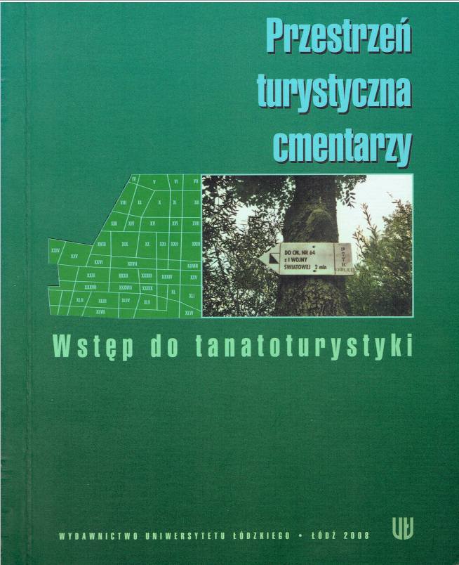 Przestrzeń turystyczna cmentarzy. Wstęp do tanatoturystyki Sławoj Tanaś. Wydawnictwo UŁ– Łódź 2008